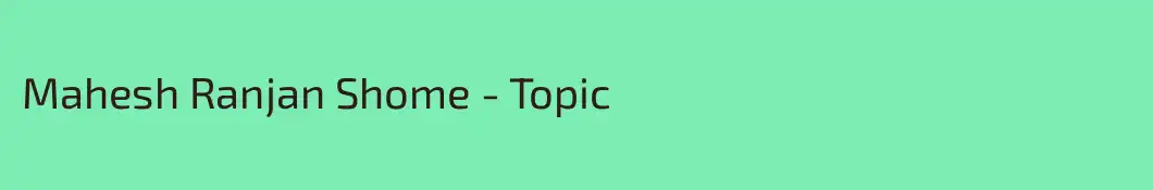 Mahesh Ranjan Shome - Topic